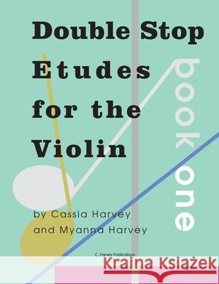 Double Stop Etudes for the Violin, Book One Cassia Harvey Myanna Harvey 9781635232691 C. Harvey Publications - książka