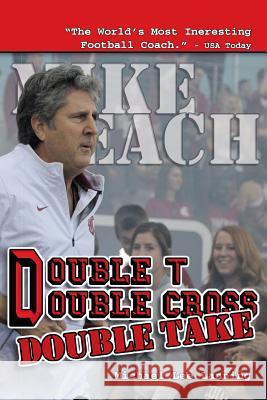 Double T - Double Cross - Double Take: The Firing of Coach Mike Leach by Texas Tech University Michael Lee Lanning 9780990371465 John M. Hardy Publishing - książka