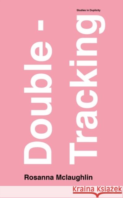 Double-Tracking: Studies in Duplicity McLaughlin, Rosanna 9780995705227 Little Island Press - książka