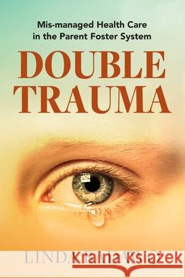 Double Trauma: Mismanaged Health Care in the Parent Foster System Linda Badawo 9780578639277 Double Trauma Books - książka