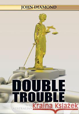 Double Trouble: A True Story of Australian Police Corruption John Diamond 9781503501089 Xlibris Corporation - książka