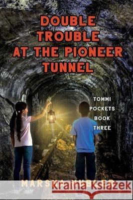Double Trouble at Pioneer Tunnel Marsha Hubler 9781649493620 Elk Lake Publishing Inc - książka