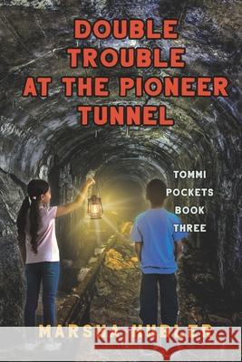 Double Trouble at the Pioneer Tunnel Marsha Hubler 9781649493613 Elk Lake Publishing Inc - książka