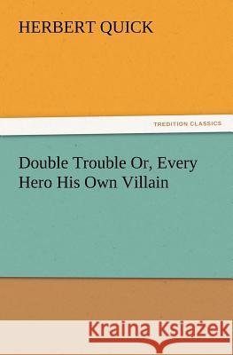Double Trouble Or, Every Hero His Own Villain Herbert Quick 9783847230724 Tredition Classics - książka