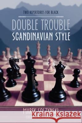 Double Trouble Scandinavian Style: Two Repertoires for Black Marek Soszynski Al Lawrence 9781949859812 Russell Enterprises - książka