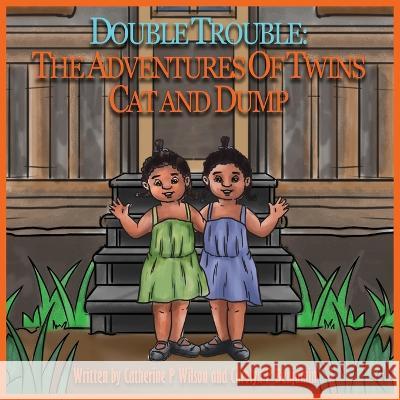 Double Trouble: The Adventures of Twins Cat and Dump Catherine Peterson Wilson Carolyn Peterson Benjamin 9781737865322 Twin Authors - książka