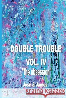 Double Trouble: The Obsession Matthew Jose Candice James 9781774031834 Silver Bow Publishing - książka