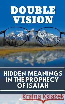 Double Vision: Hidden Meanings in the Prophecy of Isaiah Brian Johnston 9781386071556 Hayes Press - książka