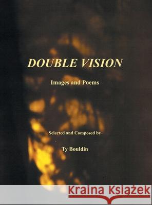 Double Vision: Images and Poems Ty Bouldin 9781977281173 Outskirts Press - książka