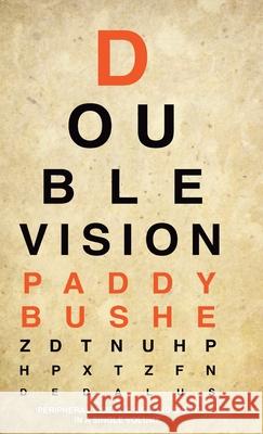 Double Vision: 'Peripheral Vision' & 'Second Sight' in one volume Paddy Bushe 9781910251683 Dedalus Press - książka