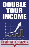 Double Your Income: How Real Estate Agents Can Make More Money by Doing Less Glenn McQueenie 9781503016835 Createspace