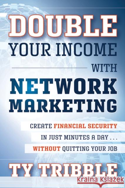 Double Your Income with Network Marketing: Create Financial Security in Just Minutes a Day�without Quitting Your Job Tribble, Ty 9781118121979  - książka