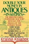 Double Your Money in Antiques in 60 Days: Turn Your Collecting Hobby Into a Profitable Weekend Sideline or Full-Time Business George Grotz 9780385195157 Main Street Books