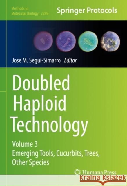Doubled Haploid Technology: Volume 3: Emerging Tools, Cucurbits, Trees, Other Species Jose M. Segui-Simarro 9781071613306 Humana - książka