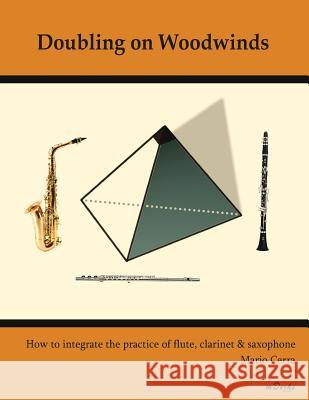 Doubling on Woodwinds: How to integrate the practice of flute, clarinet & saxophone Cerra, Mario 9781518754937 Createspace Independent Publishing Platform - książka