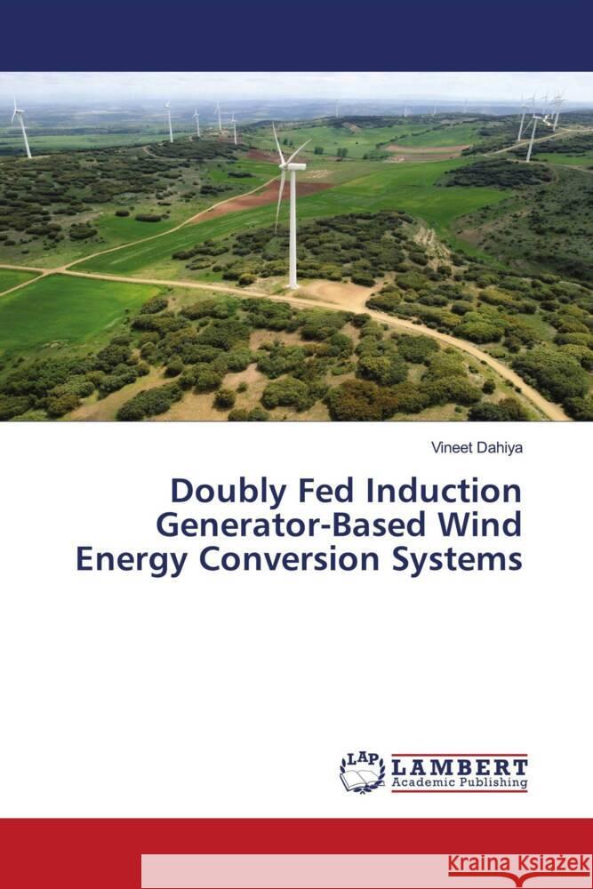 Doubly Fed Induction Generator-Based Wind Energy Conversion Systems Vineet Dahiya 9786207470389 LAP Lambert Academic Publishing - książka