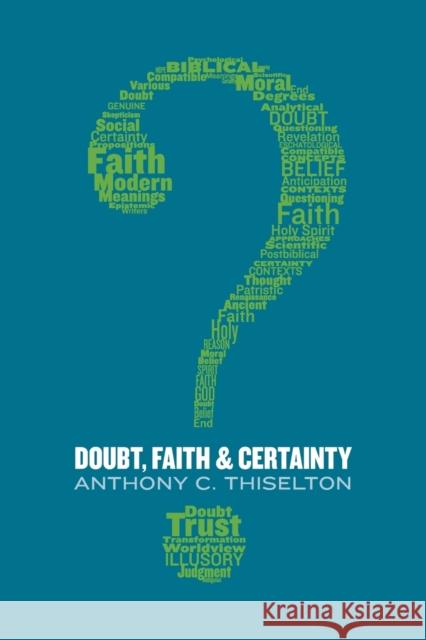 Doubt, Faith, and Certainty Anthony C. Thiselton 9780802873538 William B. Eerdmans Publishing Company - książka