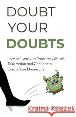 Doubt Your Doubts: How to Transform Negative Self-Talk, Take Action and Confidently Create Your Dream Life Kitchen 9781637308257 New Degree Press - książka