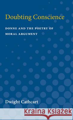 Doubting Conscience: Donne and the Poetry of Moral Argument Dwight Cathcart 9780472750634 University of Michigan Press - książka