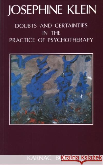 Doubts & Certainties in the Practice of Psychotherapy Josephine Klein 9781855751040 Karnac Books - książka