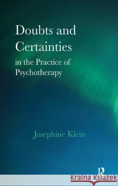 Doubts and Certainties in the Practice of Psychotherapy Josephine Klein   9780367324186 Routledge - książka