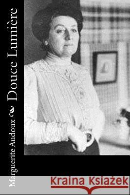 Douce Lumière Audoux, Marguerite 9781530049493 Createspace Independent Publishing Platform - książka