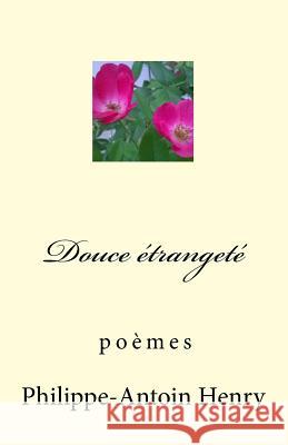 Douce étrangeté: poèmes Henry, Philippe-Antoin 9781517101640 Createspace - książka
