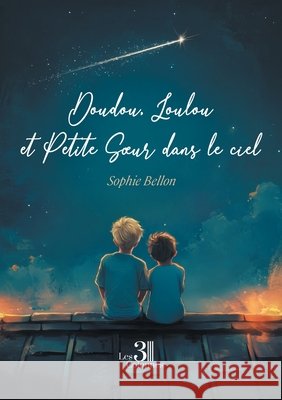 Doudou, Loulou et Petite Soeur dans le ciel Bellon, Sophie 9791040619895 Les Trois Colonnes - książka