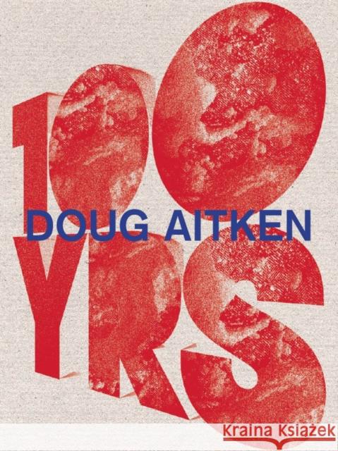 Doug Aitken: 100 Yrs Bice Curiger, Aaron Betsky, Francesco Bonami, Kerry Brougher, Tim Griffin 9780847838325 Rizzoli International Publications - książka