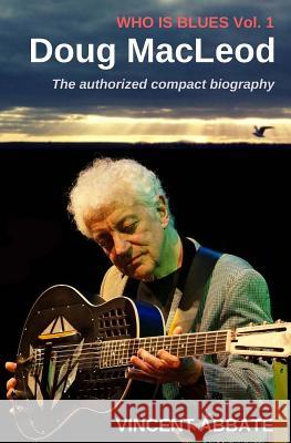 Doug MacLeod: Who Is Blues Volume 1 Vincent Abbate, Jorma Kaukonen 9781721731671 Createspace Independent Publishing Platform - książka