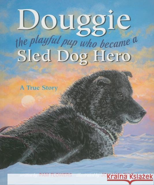 Douggie: The Playful Pup Who Became a Sled Dog Hero Pam Flowers Joan Va 9780882406558 Alaska Northwest Books - książka