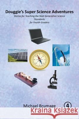 Douggie'S Super Science Adventures: Stories for Teaching the Next Generation Science Standards for Fourth Graders Michael Brumage 9781532035623 iUniverse - książka