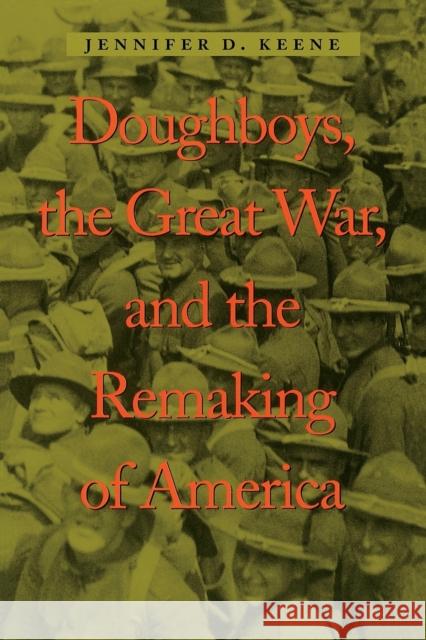 Doughboys, the Great War, and the Remaking of America Jennifer D. Keene Michael Fellman 9780801874468 Johns Hopkins University Press - książka