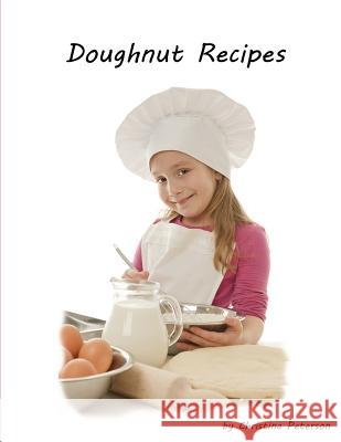 Doughnut Recipes: Perfect for breakfast, Chocolate, Cake, Potato, Every recipe has space for notes, Tips for making Doughnuts Christina Peterson 9781077062795 Independently Published - książka