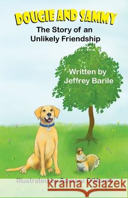 Dougie and Sammy: The Story of an Unlikely Friendship Jeffrey Barile Samara Dimouro 9781612254432 Mirror Publishing - książka