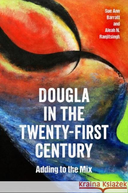 Dougla in the Twenty-First Century: Adding to the Mix Sue Ann Barratt Aleah N. Ranjitsingh 9781496833709 University Press of Mississippi - książka