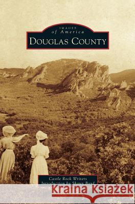 Douglas County Castle Rock Writers Introduction By Shaun Boyd 9781540226006 Arcadia Publishing Library Editions - książka