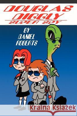 Douglas Diggly Super Spy Daniel Roberts 9781105492129 Lulu.com - książka