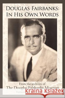 Douglas Fairbanks: In His Own Words The Douglas Fairbanks Museum, Douglas Fa 9780595397761 iUniverse - książka