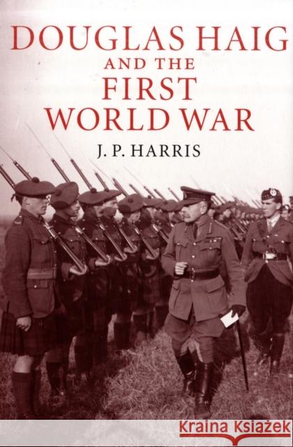 Douglas Haig and the First World War J. P. Harris 9780521898027 Cambridge University Press - książka