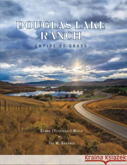 Douglas Lake Ranch: Empire of Grass Donna Yoshitake Wuest 9781990776427 Harbour Publishing - książka