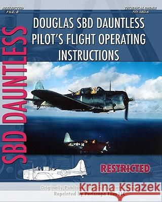 Douglas SBD Dauntless Pilot's Flight Operating Instructions United States Navy 9781935327905 Periscope Film, LLC - książka