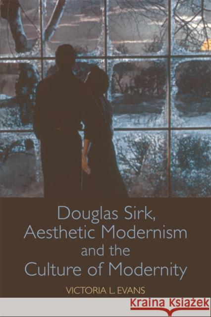 Douglas Sirk, Aesthetic Modernism and the Culture of Modernity Victoria Evans 9781474409391 Edinburgh University Press - książka