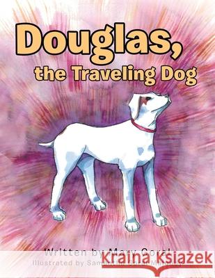 Douglas, the Traveling Dog Mary Goral Samantha Goral Maloney 9781982240059 Balboa Press - książka