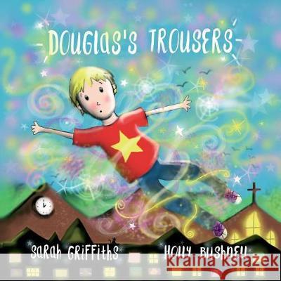 Douglas's Trousers Sarah Griffiths Holly Bushnell 9781548830595 Createspace Independent Publishing Platform - książka