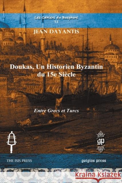 Doukas, Un Historien Byzantin Du 15e Siecle Jean Dayantis 9781607240938 Gorgias Press - książka