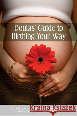 Doulas' Guide to Birthing Your Way Jan S. Mallak Teresa F. Bailey 9781939807564 Praeclarus Press - książka