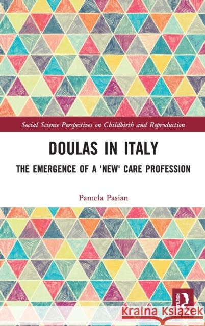 Doulas in Italy: The Emergence of a 'New' Care Profession Pasian, Pamela 9780367762063 Routledge - książka