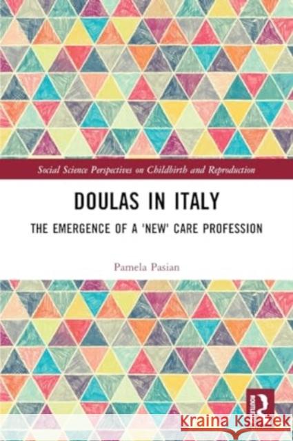 Doulas in Italy: The Emergence of a 'New' Care Profession Pamela Pasian 9780367762070 Routledge - książka