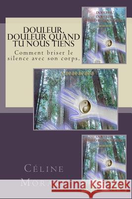 Douleur, douleur quand tu nous tiens Morard, Celine 9781495364440 Createspace - książka